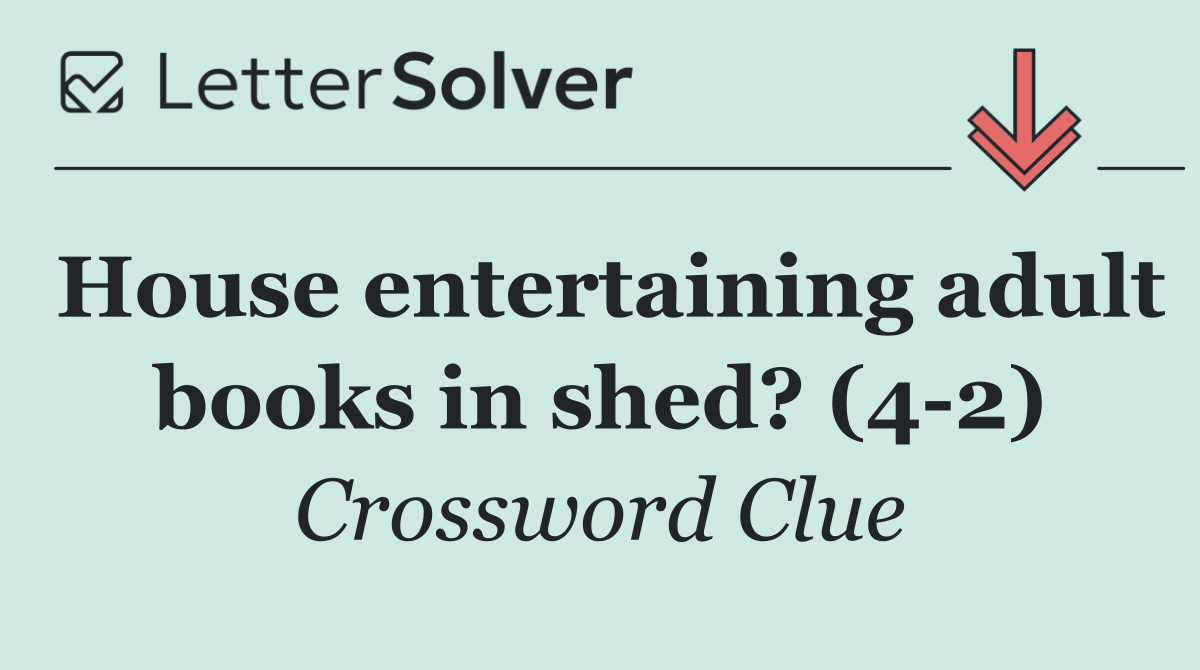 House entertaining adult books in shed? (4 2)