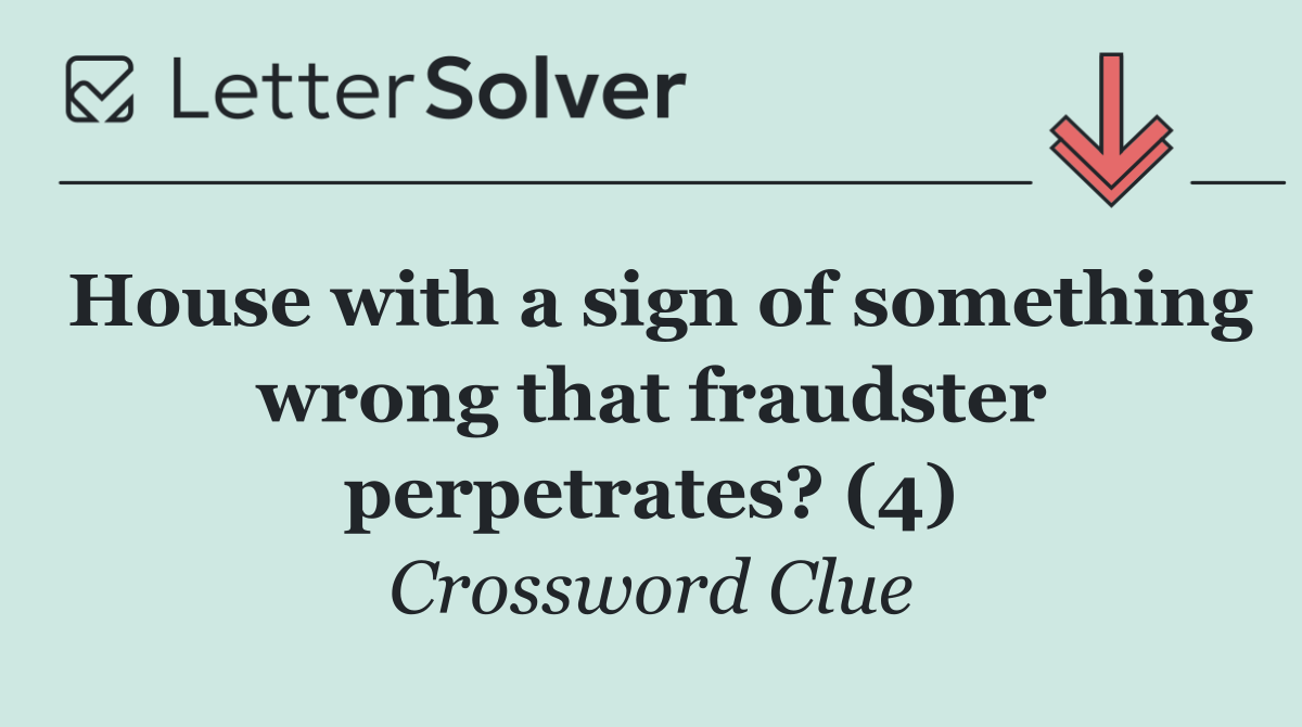 House with a sign of something wrong that fraudster perpetrates? (4)