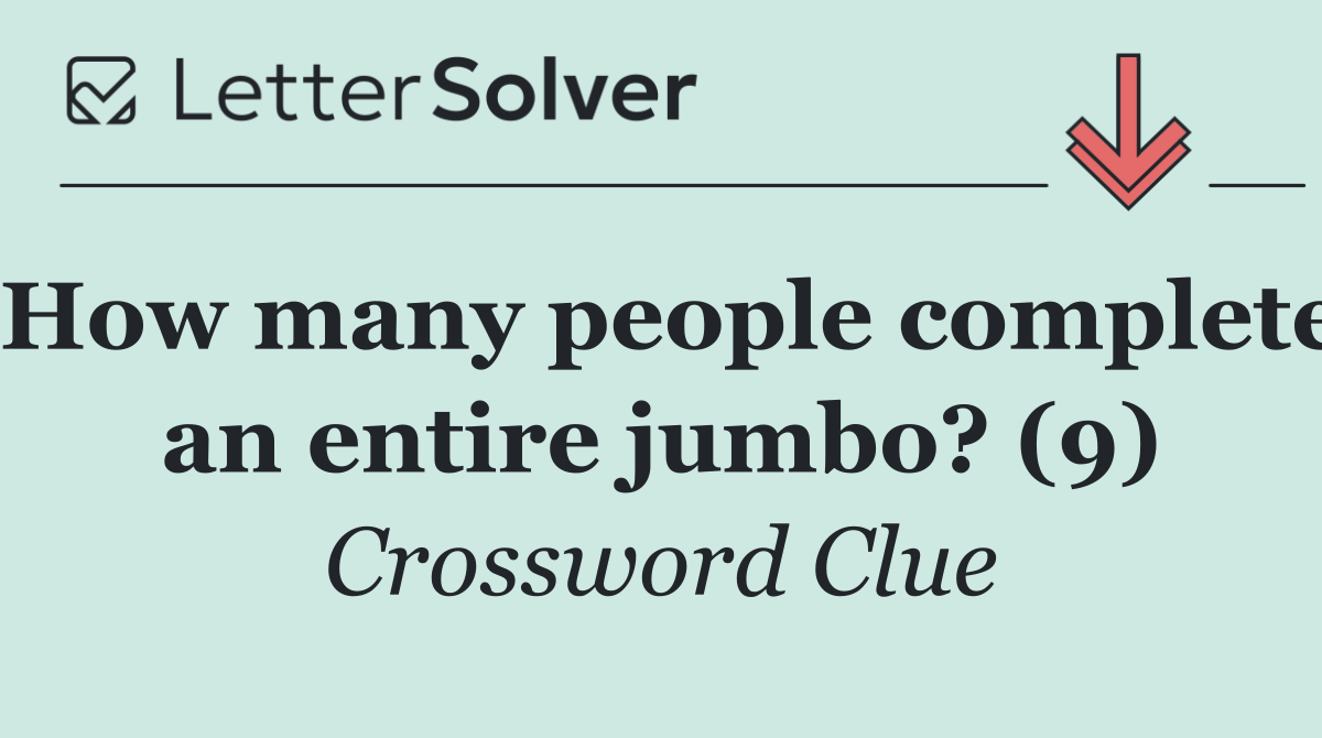How many people complete an entire jumbo? (9)