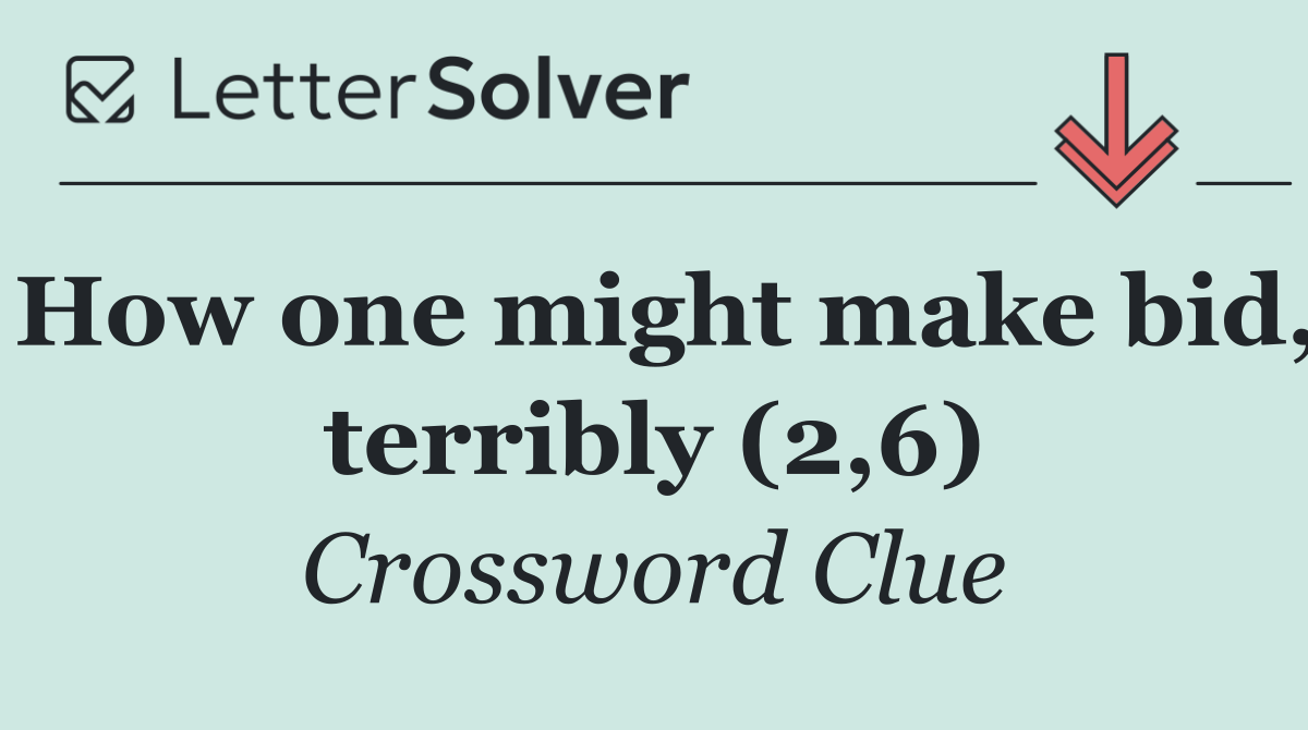 How one might make bid, terribly (2,6)