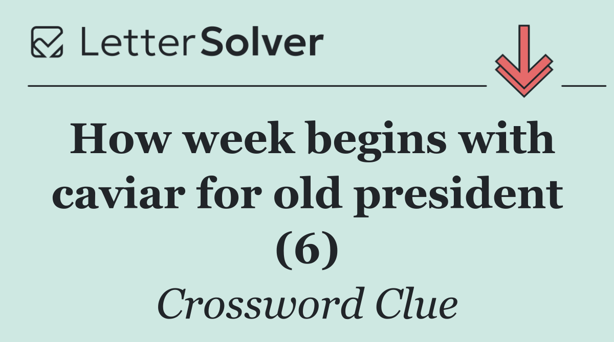 How week begins with caviar for old president (6)