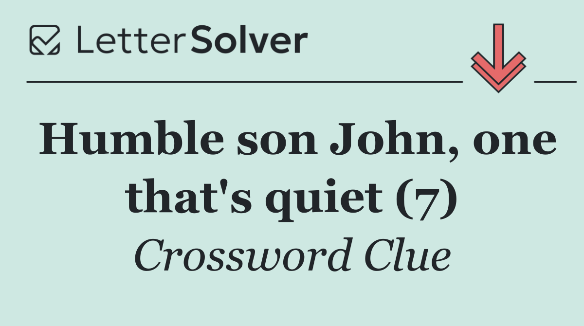 Humble son John, one that's quiet (7)