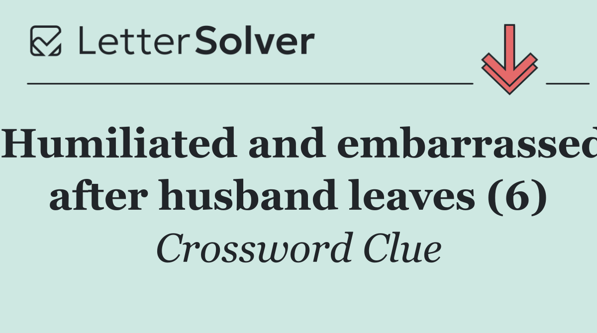 Humiliated and embarrassed after husband leaves (6)