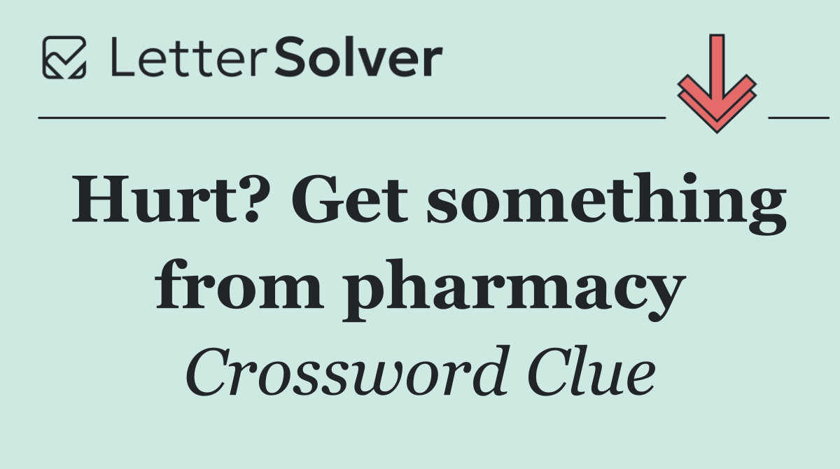 Hurt? Get something from pharmacy