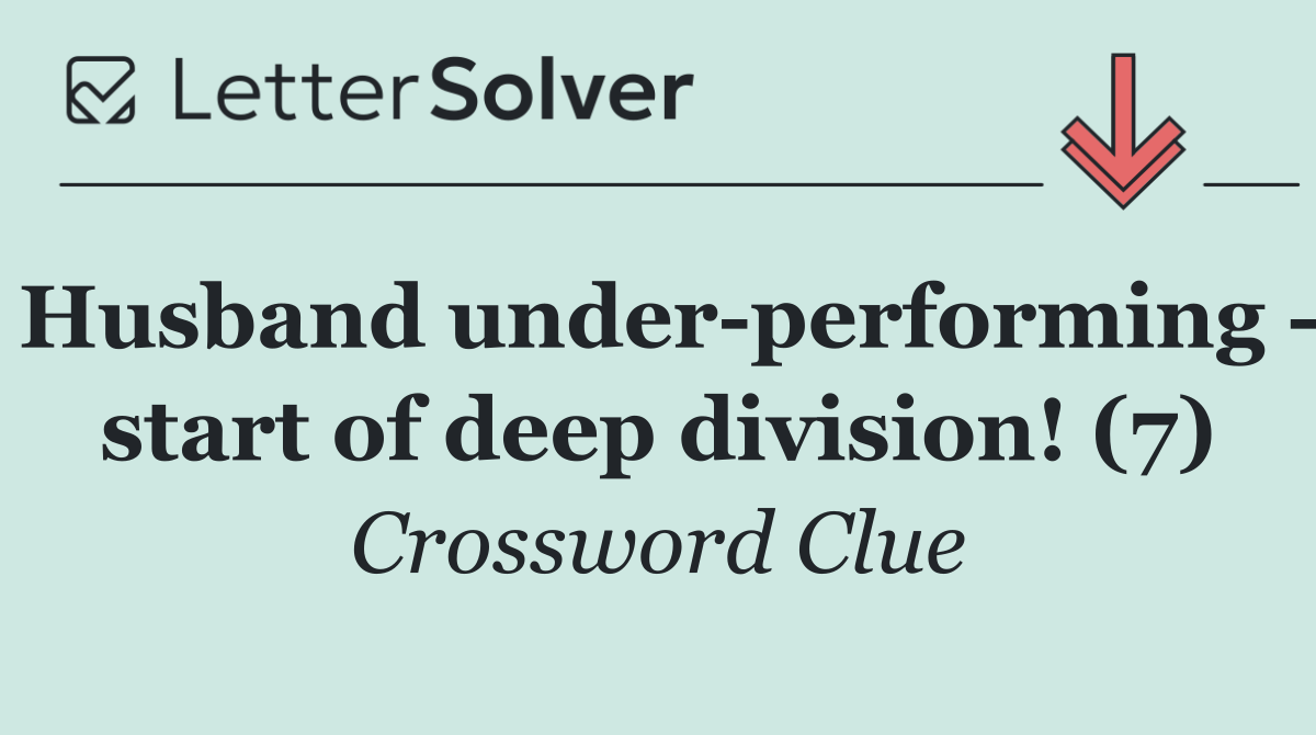 Husband under performing   start of deep division! (7)
