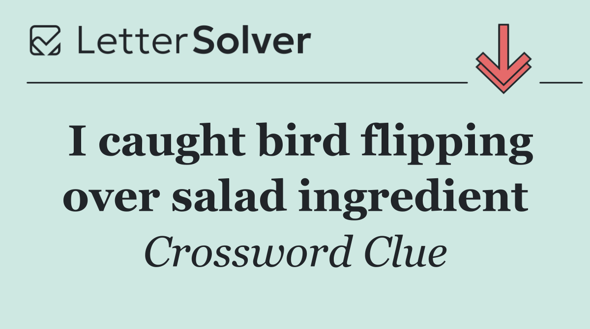 I caught bird flipping over salad ingredient