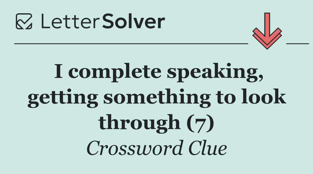I complete speaking, getting something to look through (7)