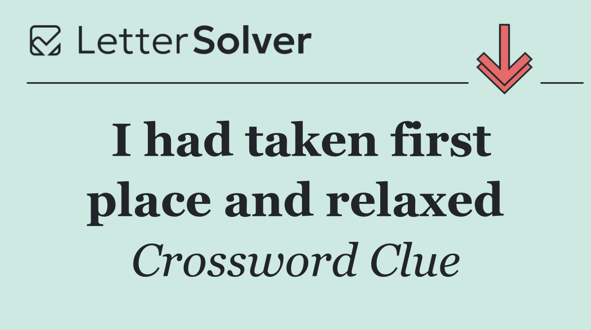 I had taken first place and relaxed