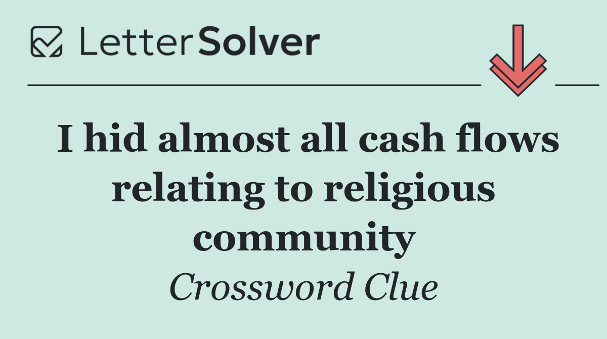 I hid almost all cash flows relating to religious community