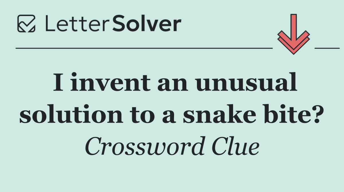 I invent an unusual solution to a snake bite?