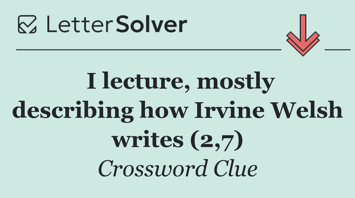 I lecture, mostly describing how Irvine Welsh writes (2,7)