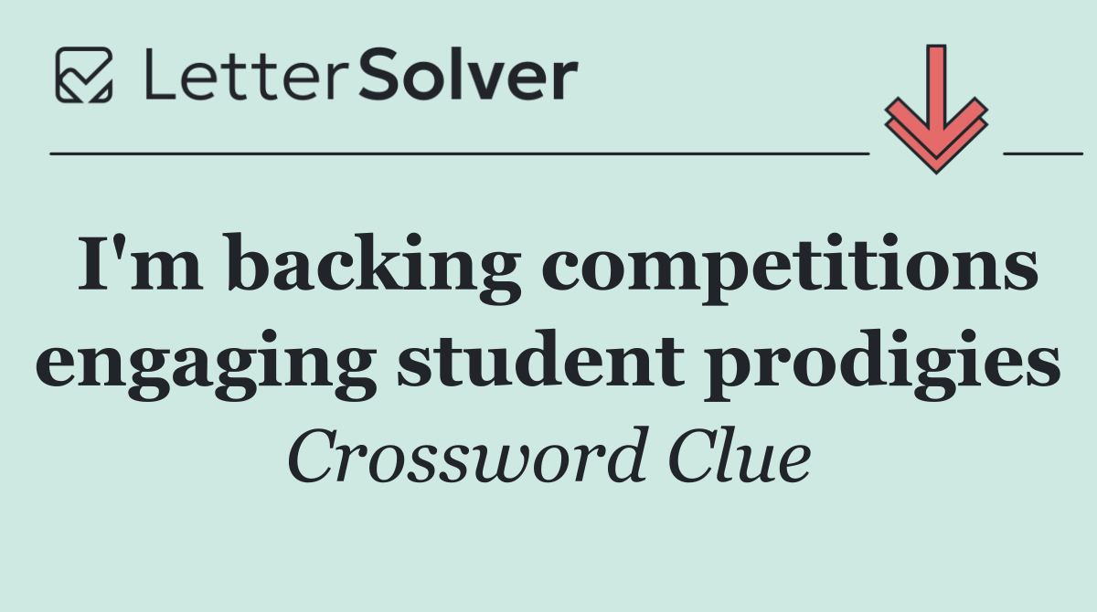 I'm backing competitions engaging student prodigies