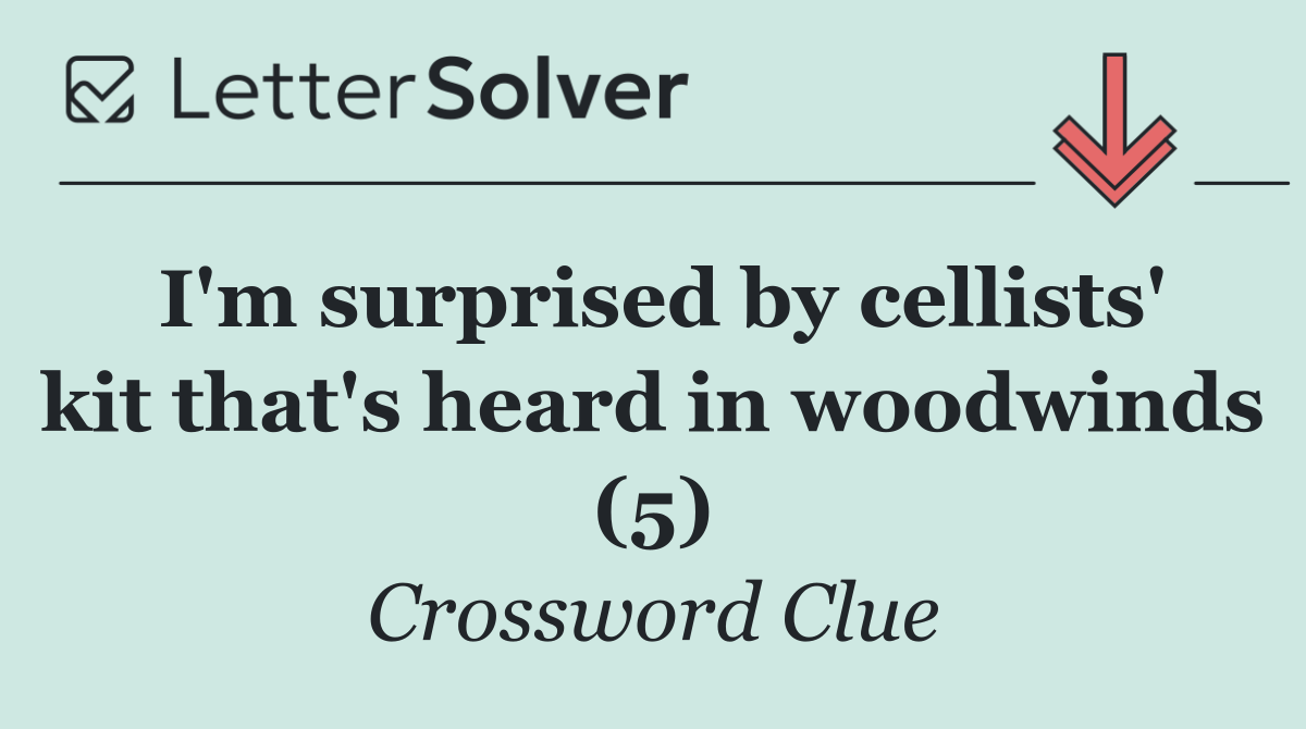 I'm surprised by cellists' kit that's heard in woodwinds (5)