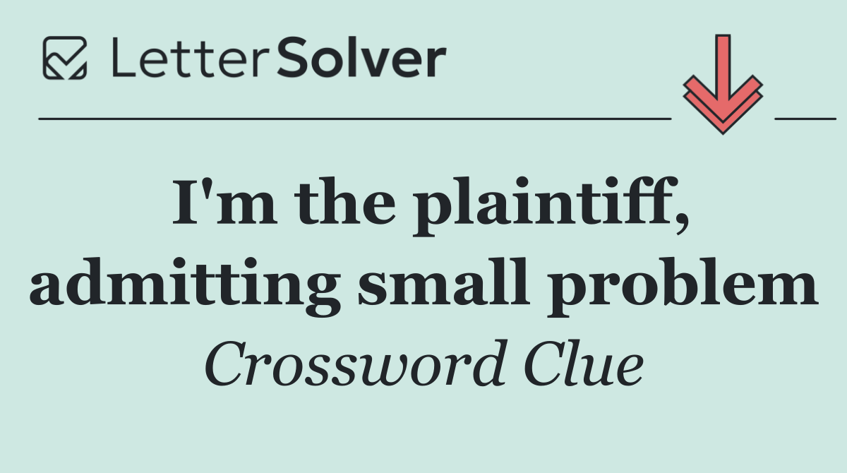 I'm the plaintiff, admitting small problem