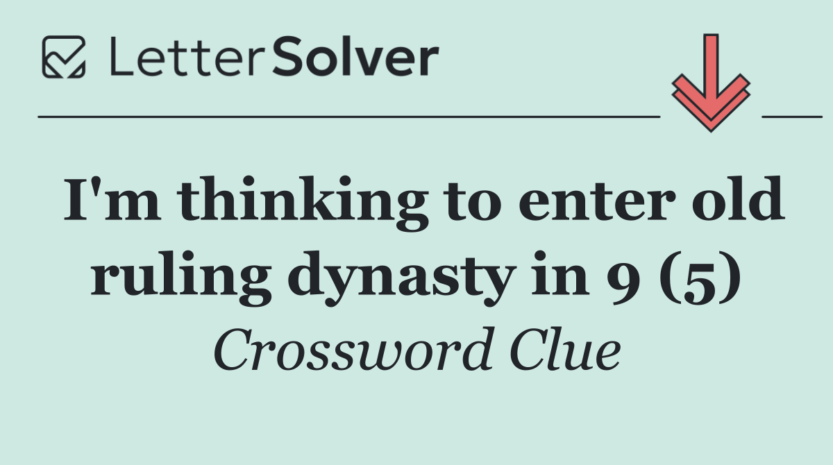 I'm thinking to enter old ruling dynasty in 9 (5)