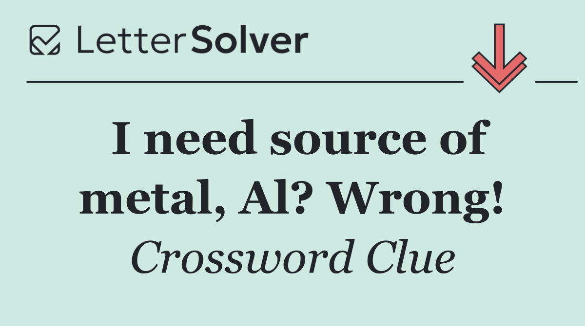 I need source of metal, Al? Wrong!