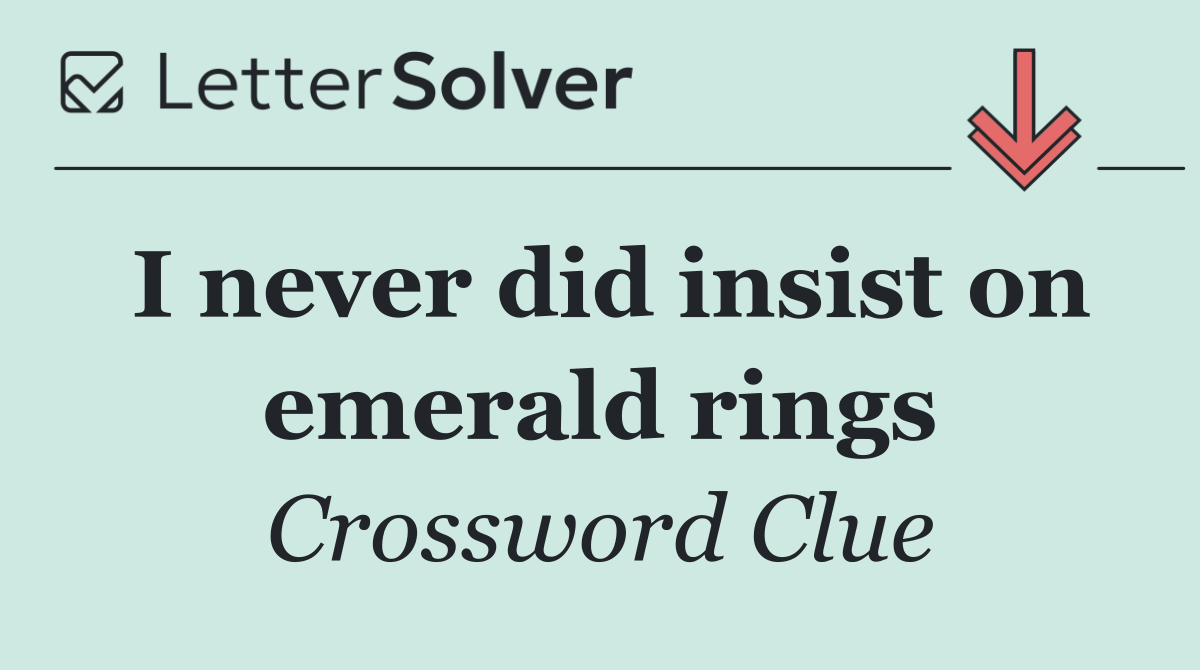 I never did insist on emerald rings
