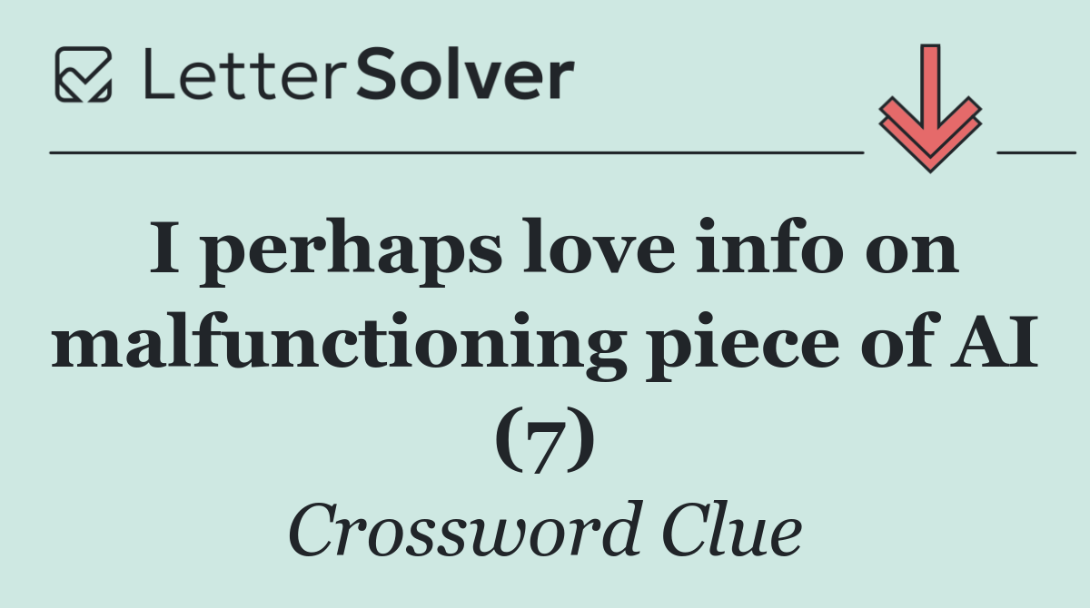 I perhaps love info on malfunctioning piece of AI (7)
