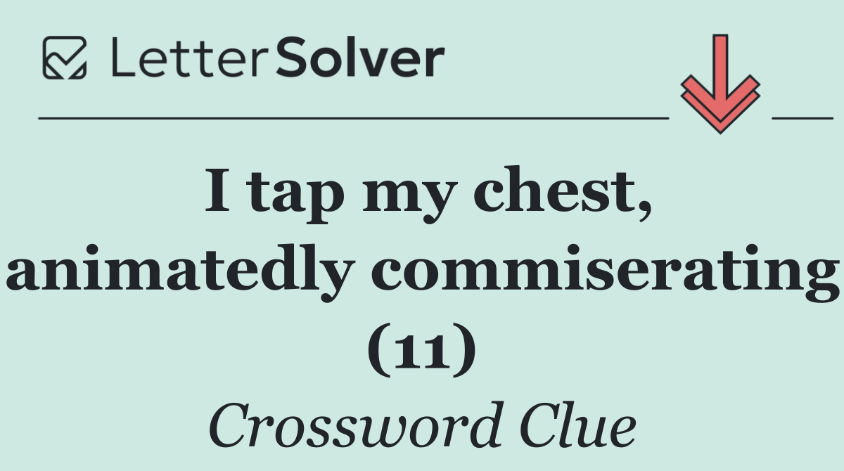 I tap my chest, animatedly commiserating (11)