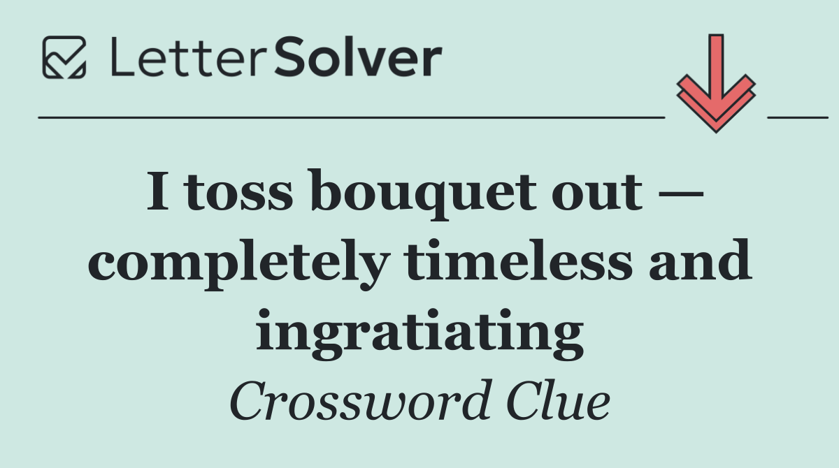 I toss bouquet out — completely timeless and ingratiating