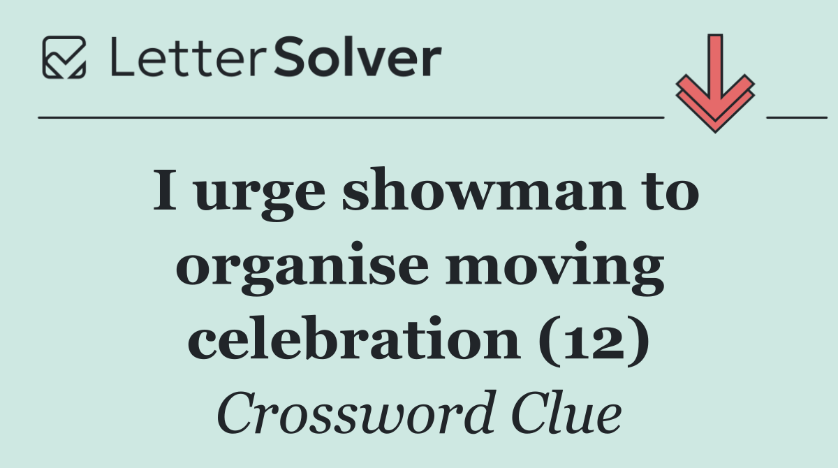 I urge showman to organise moving celebration (12)
