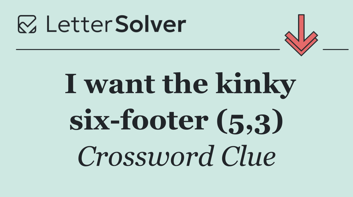 I want the kinky six footer (5,3)