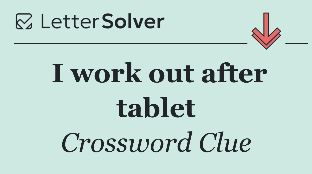 I work out after tablet