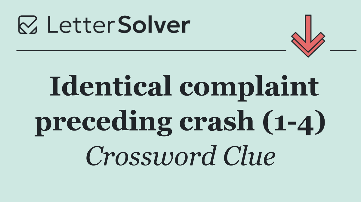 Identical complaint preceding crash (1 4)