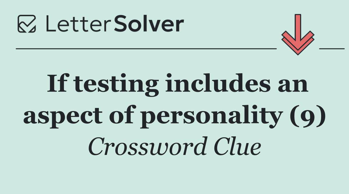 If testing includes an aspect of personality (9)