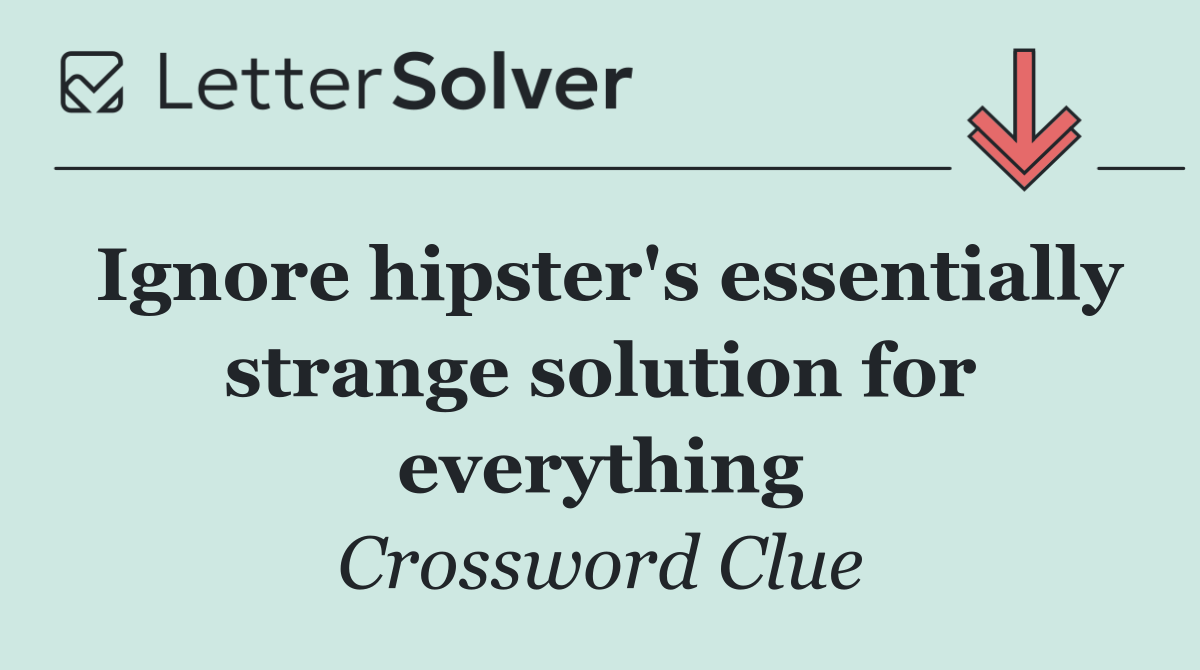 Ignore hipster's essentially strange solution for everything
