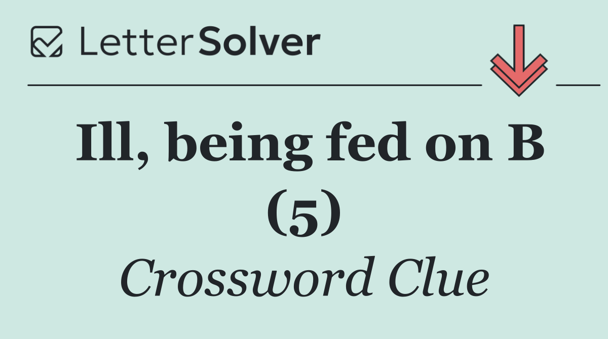 Ill, being fed on B (5)