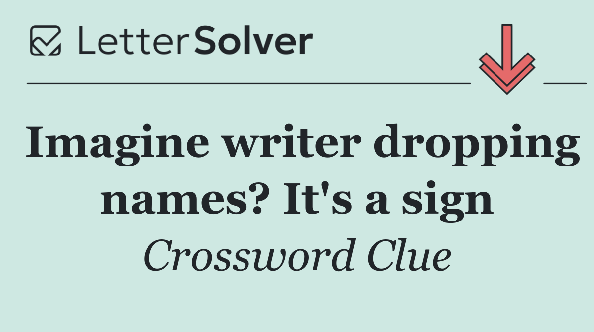Imagine writer dropping names? It's a sign