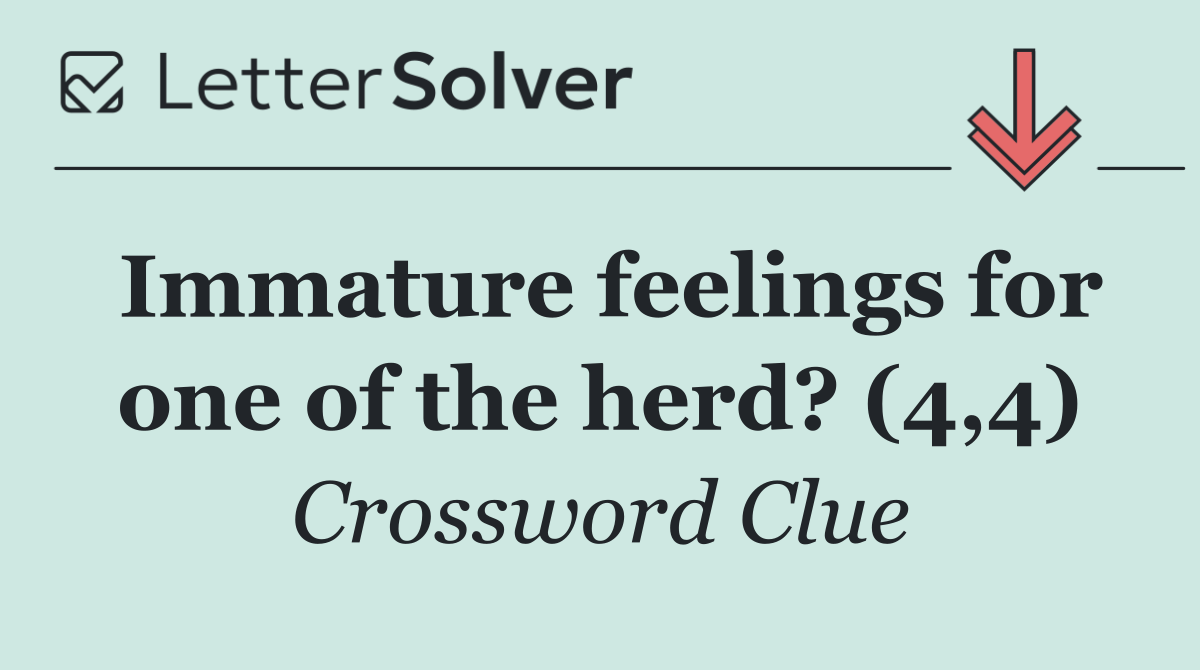 Immature feelings for one of the herd? (4,4)