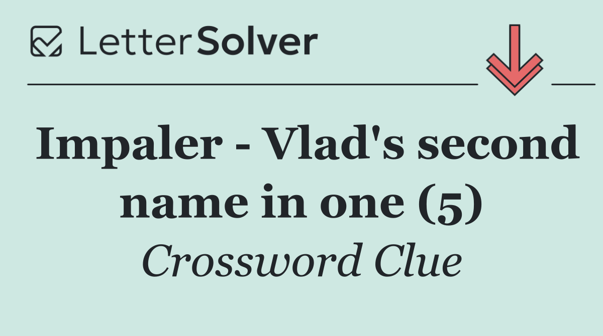 Impaler   Vlad's second name in one (5)