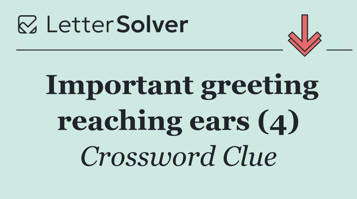 Important greeting reaching ears (4)