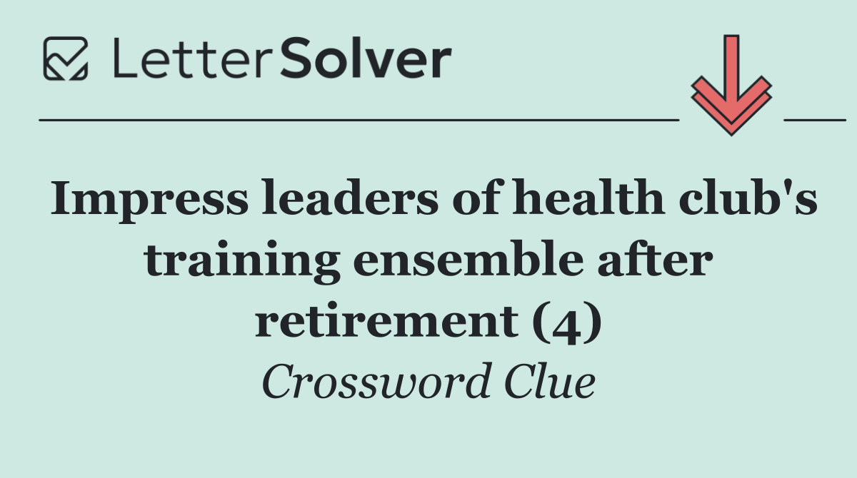 Impress leaders of health club's training ensemble after retirement (4)