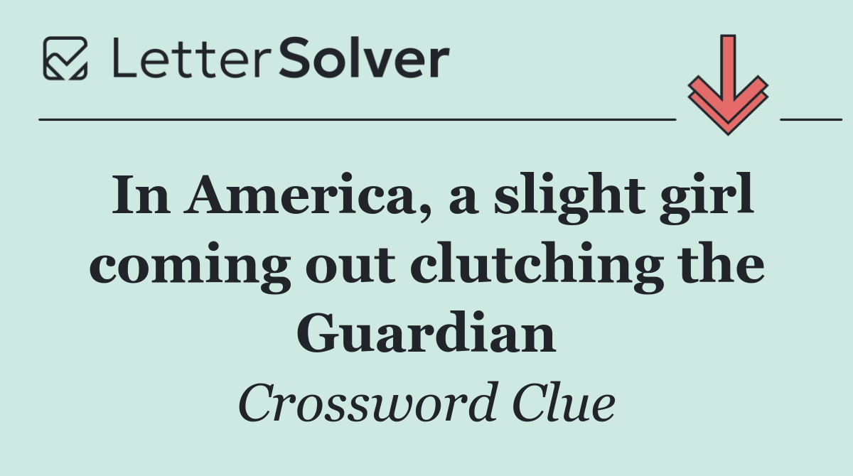 In America, a slight girl coming out clutching the Guardian