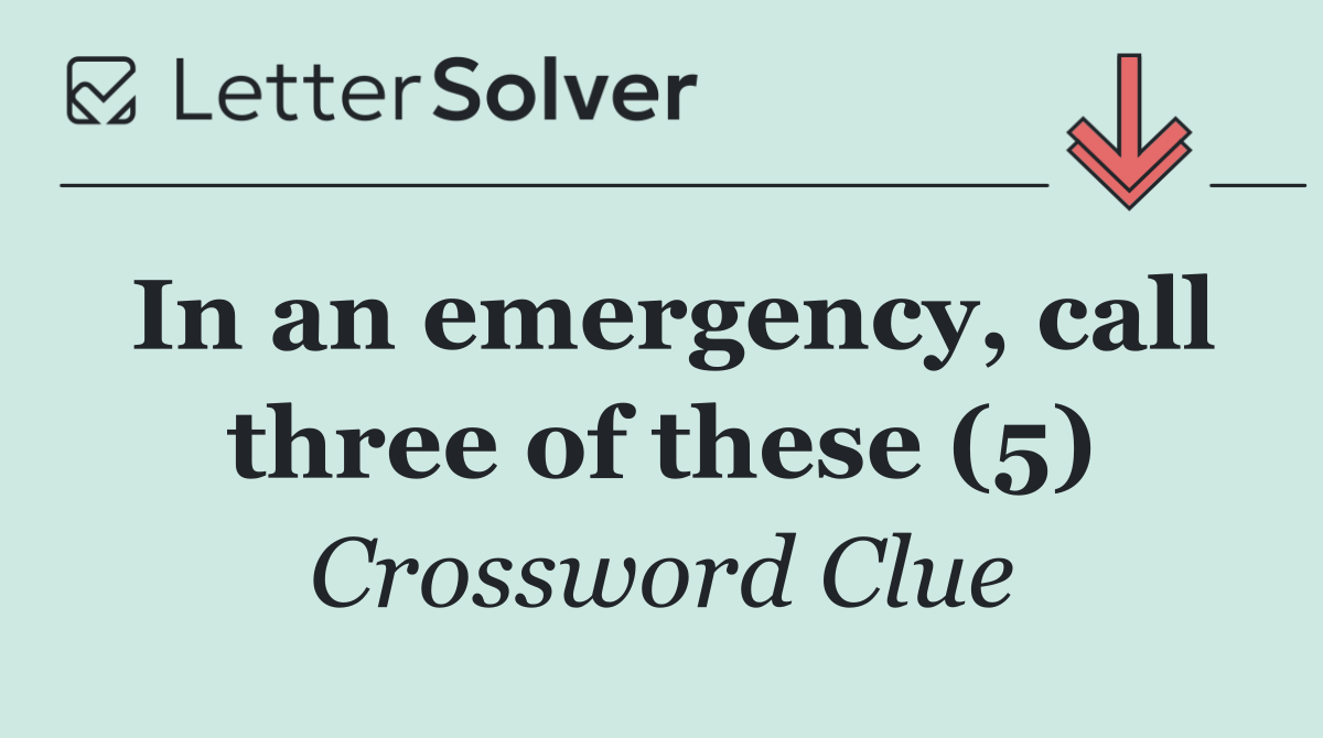 In an emergency, call three of these (5)