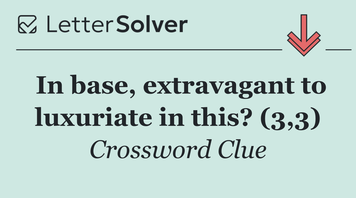 In base, extravagant to luxuriate in this? (3,3)