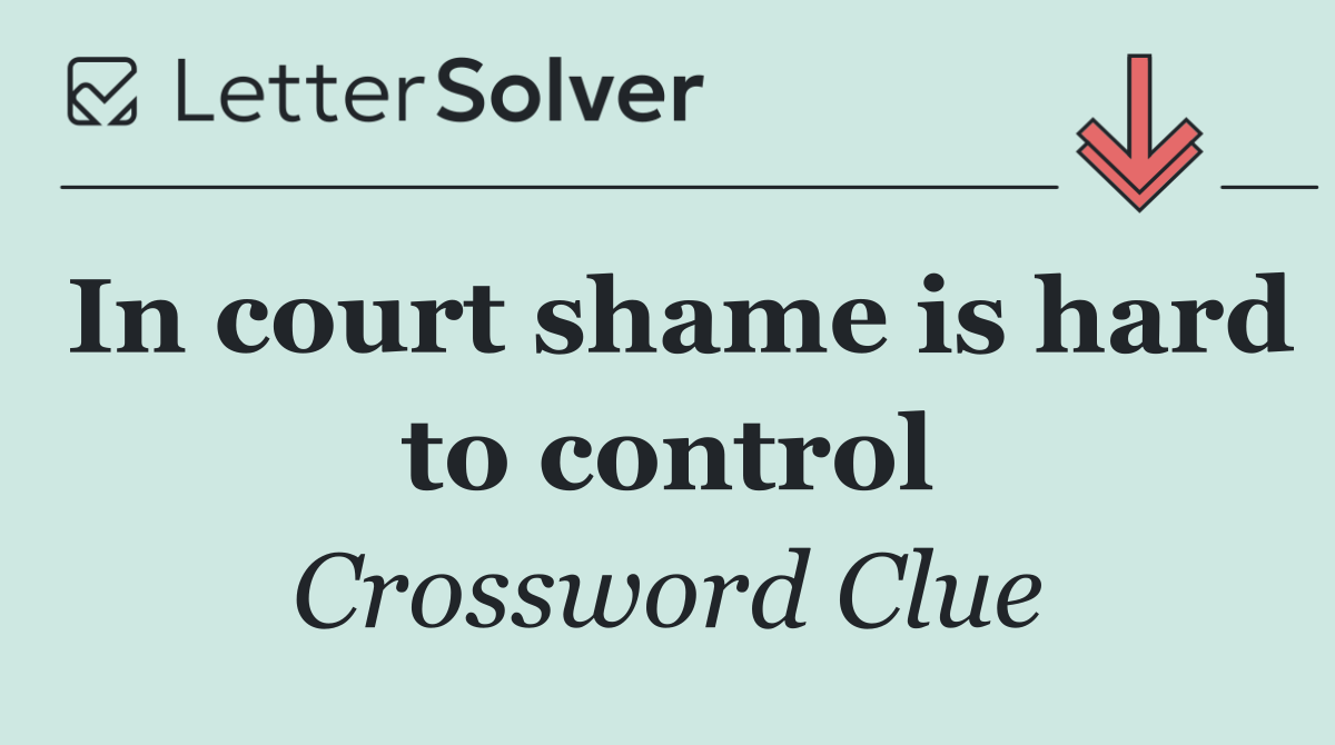 In court shame is hard to control