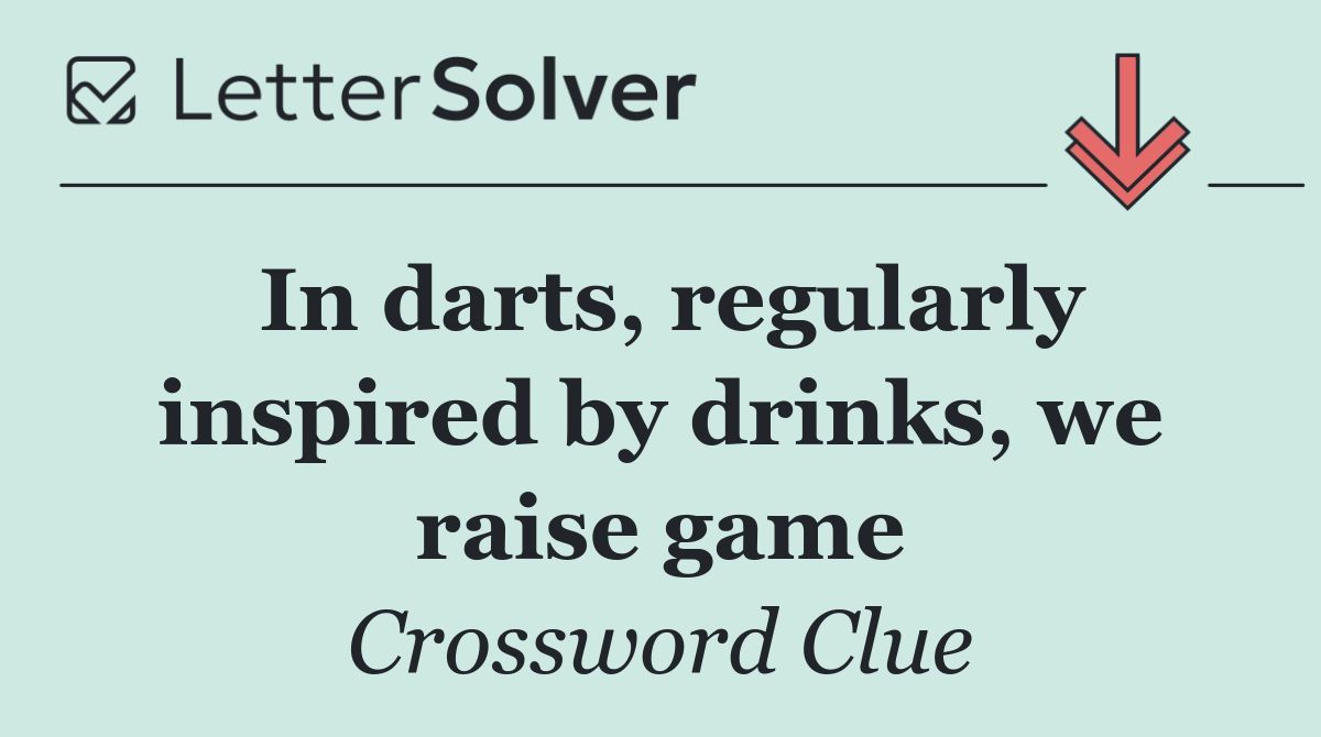 In darts, regularly inspired by drinks, we raise game