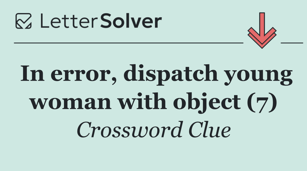 In error, dispatch young woman with object (7)