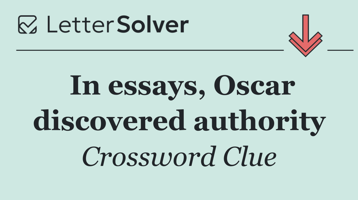 In essays, Oscar discovered authority