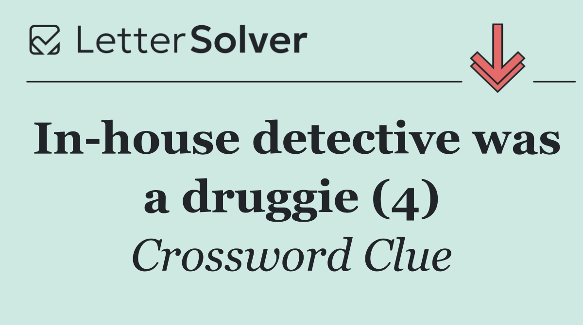 In house detective was a druggie (4)