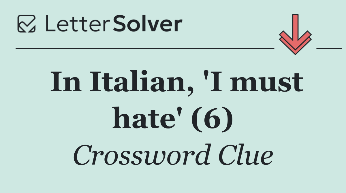 In Italian, 'I must hate' (6)