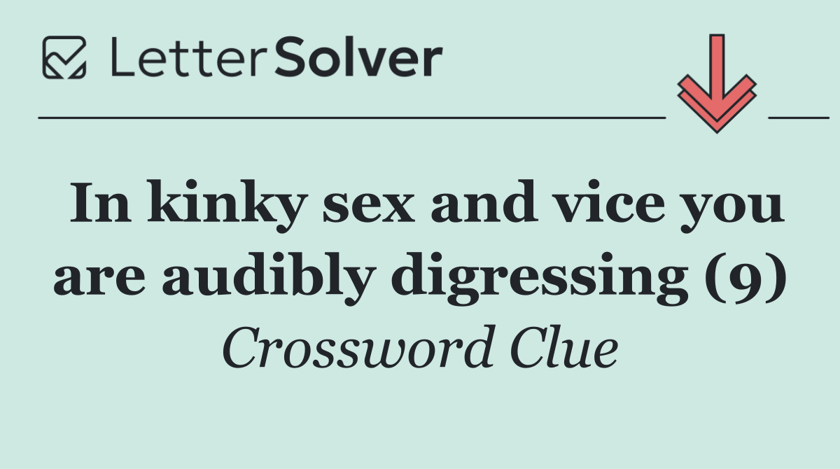 In kinky sex and vice you are audibly digressing (9)