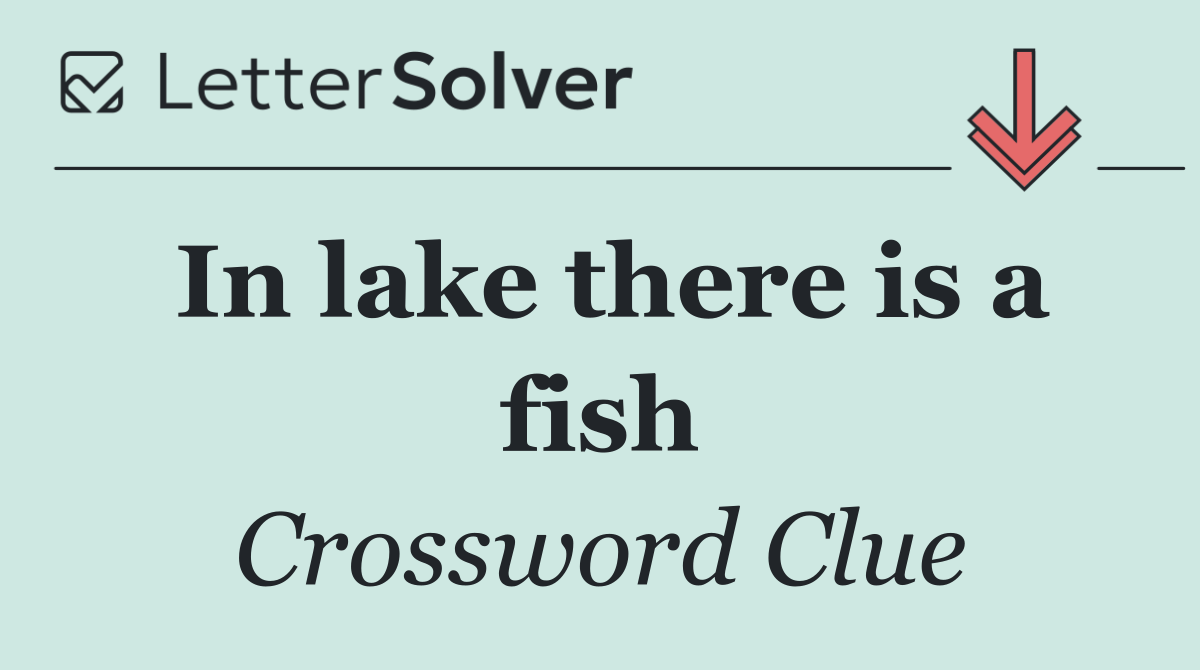 In lake there is a fish