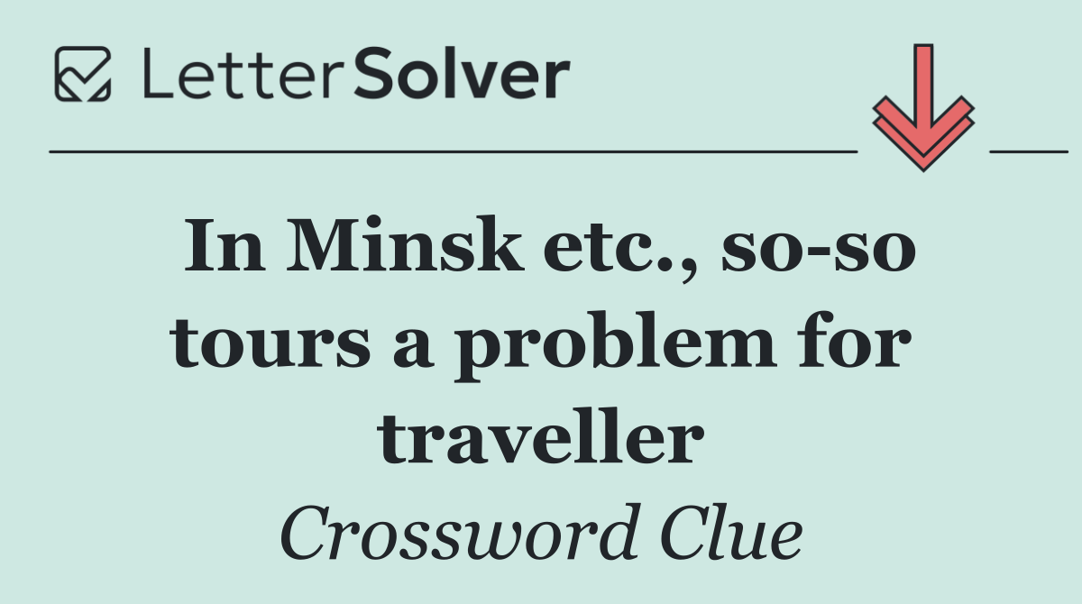 In Minsk etc., so so tours a problem for traveller