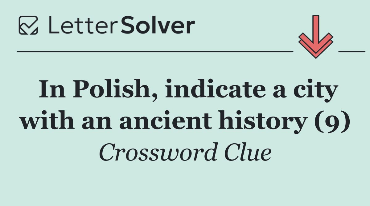 In Polish, indicate a city with an ancient history (9)