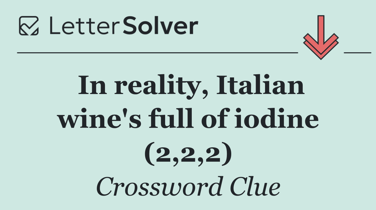 In reality, Italian wine's full of iodine (2,2,2)